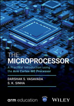 The Microprocessor : A Practical Introduction using the Arm Cortex-M0 Processor - Darshak S. Vasavada
