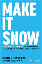 Make It Snow: From Zero to Billions : How Snowflake Scaled its Go-to-Market Organization - Denise Persson