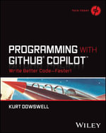 Programming with GitHub Copilot : Write Better Code--Faster! - Kurt Dowswell