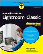 Adobe Photoshop Lightroom Classic For Dummies : For Dummies (Computer/Tech) - Rob Sylvan
