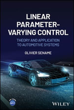 Linear Parameter-Varying Control : Theory and Application to Automotive Systems - Olivier Sename