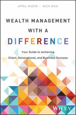 Wealth Management With a Difference : Your Guide to Achieving Client, Generational, and Business Success - April Rudin