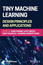 Tiny Machine Learning : Design Principles and Applications - Agbotiname Lucky Imoize