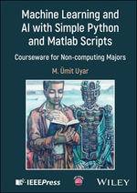 Machine Learning and AI with Simple Python and Matlab Scripts : Courseware for Non-computing Majors - M. Umit Uyar