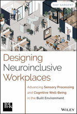 Designing Neuroinclusive Workplaces : Advancing Sensory Processing and Cognitive Well-Being in the Built Environment - Kay Sargent