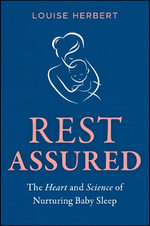 Rest Assured : The Heart and Science of Nurturing Baby Sleep - Louise Herbert