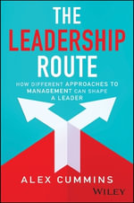 The Leadership Route : How Different Approaches to Management Can Shape a Leader - Alex Cummins