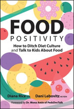 Food Positivity : How to Ditch Diet Culture and Talk to Kids About Food - Diana Rice