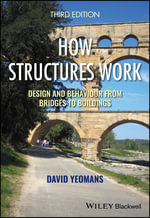 How Structures Work : Design and Behaviour from Bridges to Buildings - David  Yeomans