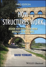 How Structures Work : Design and Behaviour from Bridges to Buildings - David Yeomans