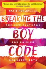 Breaking the Boy Code : The New Playbook for Raising Resilient Boys - Katie Hurley