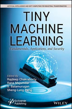 Tiny Machine Learning : Fundamentals, Applications, and Security - Rajdeep Chakraborty