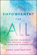 Empowerment for All : A Four-Step Framework for Creating Change in Teams and Communities - Annie Jean-Baptiste