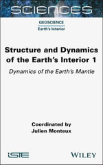 Structure and Dynamics of the Earth's Interior 1 : Dynamics of the Earth's Mantle - Julien Monteux