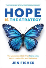 Hope Is the Strategy : The Underrated Skill That Transforms Work, Leadership, and Wellbeing - Jen Fisher