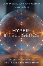Hyperintelligence : How the Universe Engineers Its Own Mind - Lars Tvede