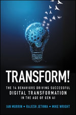 Transform! : The 14 Behaviors Driving Successful Digital Transformation in the Age of Gen AI - Ian Murrin
