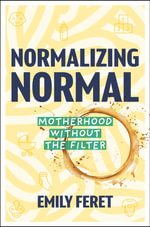 Normalizing Normal : Motherhood Without the Filter - Emily Feret