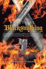 Practical Blacksmithing Vol. II : A Collection of Articles Contributed at Different Times by Skilled Workmen to the Columns of 