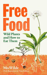 Free Food : Wild Plants and How to Eat Them - Mo Wilde