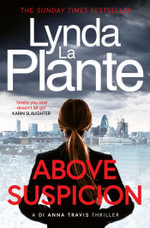 Above Suspicion : The first instalment in the DI Anna Travis series from the acclaimed and bestselling creator of Jane Tennison - Lynda La Plante