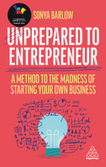 Unprepared to Entrepreneur : A Method to the Madness of Starting Your Own Business - Sonya Barlow