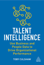 Talent Intelligence : Use Business and People Data to Drive Organizational Performance - Toby Culshaw
