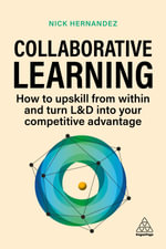 Collaborative Learning : How to Upskill from Within and Turn L &D into Your Competitive Advantage - Nick Hernandez