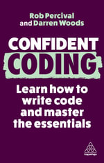 Confident Coding : Learn How to Code and Master the Essentials - Rob Percival