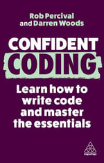 Confident Coding : Learn How to Code and Master the Essentials - Rob Percival
