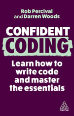 Confident Coding : Learn How to Code and Master the Essentials - Rob Percival