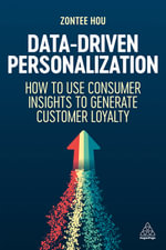 Data-Driven Personalization : How to Use Consumer Insights to Generate Customer Loyalty - Zontee Hou