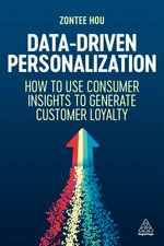 Data-Driven Personalization : How to Use Consumer Insights to Generate Customer Loyalty - Zontee Hou