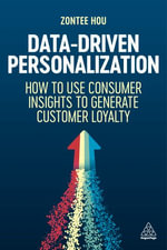Data-Driven Personalization : How to Use Consumer Insights to Generate Customer Loyalty - Zontee Hou