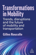 Transformations in Mobility : Trends, Disruptions and the Future of Mobility and Transportation - Gilles Roucolle