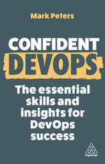 Confident DevOps : The Essential Skills and Insights for DevOps Success - Mark Peters