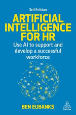 Artificial Intelligence for HR : Use AI to Support and Develop a Successful Workforce - Ben Eubanks