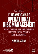 Fundamentals of Operational Risk Management : Understanding and Implementing Effective Tools, Policies and Frameworks - Simon Ashby