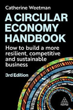 A Circular Economy Handbook : How to Build a More Resilient, Competitive and Sustainable Business - Catherine Weetman