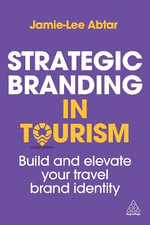 Strategic Branding in Tourism : Build and Elevate Your Travel Brand Identity - Jamie-Lee Abtar