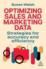 Managing Sales and Marketing Data : Cleaning and Classifying to Maximise Profits and Minimize Cost - Susan Walsh