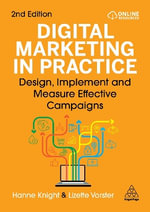 Digital Marketing in Practice : Design, Implement and Measure Effective Campaigns - Hanne Knight