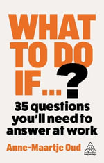 What To Do If...? : 35 Questions You'll Need to Answer at Work - Anne-Maartje Oud