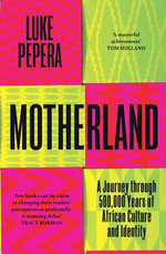 Motherland : A Journey Through African History, Culture and Identity - Luke Pepera