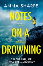 Notes on a Drowning : A high-octane, page-turning thriller  Jennie Godfrey - Anna Sharpe