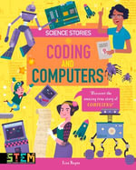Coding and Computers : Discover the Amazing True Story of Computers! - Lisa Regan