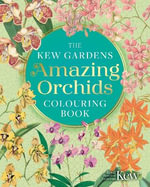 The Kew Gardens Amazing Orchids Colouring Book : Kew Gardens Arts & Activities - Kew Royal Botanical Gardens