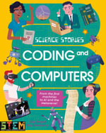 Coding and Computers : Discover the Amazing True Story of Computers! - Lisa Regan