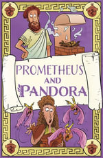 Prometheus and Pandora : Greek Myths and Legends Retold for Children - Claudia Martin