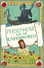 Persephone and the Underworld : Greek Myths and Legends Retold for Children - Claudia Martin